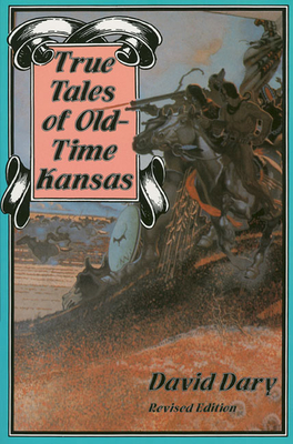 True Tales of Old-Time Kansas - Dary, David