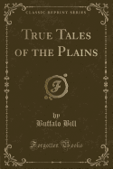 True Tales of the Plains (Classic Reprint)