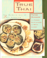 True Thai: The Modern Art of Thai Cooking - Sodsook, Victor