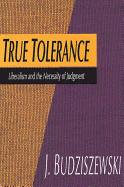 True Tolerance: Liberalism and the Necessity of Judgment