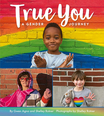 True You: A Gender Journey - Agna, Gwen, and Rotner, Shelley