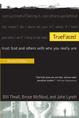 Truefaced: Trust God and Others with Who You Really Are - Thrall, Bill, and McNicol, Bruce, and Lynch, John