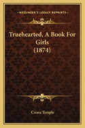 Truehearted, a Book for Girls (1874)