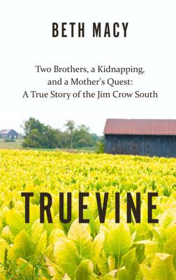 Truevine: Two Brothers, a Kidnapping, and a Mother's Quest: A True Story of the Jim Crow South - Macy, Beth