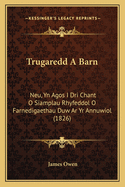 Trugaredd A Barn: Neu, Yn Agos I Dri Chant O Siamplau Rhyfeddol O Farnedigaethau Duw Ar Yr Annuwiol (1826)