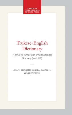 Trukese-English Dictionary: Memoirs, American Philosophical Society (Vol. 141) - Sugita, Hiroshi (Editor), and Goodenough, Ward H, Professor (Editor)