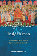 Truly Divine and Truly Human: The Story of Christ and the Seven Ecumenical Councils
