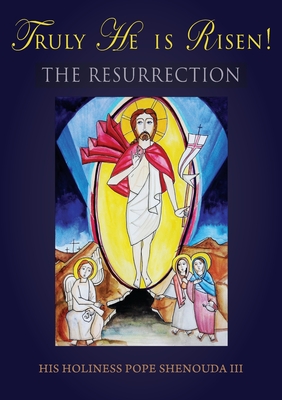 Truly He is Risen! The Resurrection - Shenouda, Pope, III