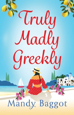 Truly, Madly, Greekly: The perfect romantic feel-good read from Mandy Baggot - Baggot, Mandy, and Dovreni, Mira (Read by)