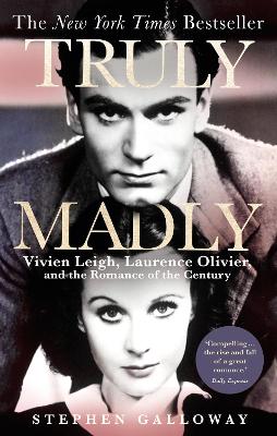 Truly Madly: Vivien Leigh, Laurence Olivier and the Romance of the Century - Galloway, Stephen