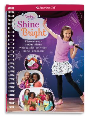 Truly Me: Shine Bright: Discover Your Performance Style with Quizzes, Activities, Crafts and More! - Anton, Carrie