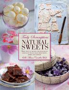 Truly Scrumptious Natural Sweets: Deliciously indulgent treats made with natural ingredients