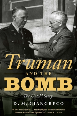 Truman and the Bomb: The Untold Story - Giangreco, D M, and Kuehn, John T (Foreword by)