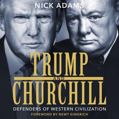 Trump and Churchill: Defenders of Western Civilization - Gingrich, Newt (Contributions by), and Gerrard, Liam (Read by), and Adams, Nick