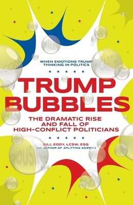 Trump Bubbles: The Dramatic Rise and Fall of High-Conflict Politicians - Eddy, Bill