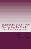 Trump in the Middle: Why America Needs a Middle Child This Time Around