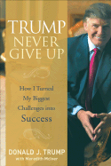 Trump Never Give Up: How I Turned My Biggest Challenges Into Success - Trump, Donald J, and McIver, Meredith