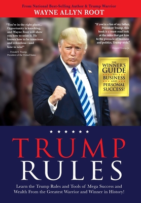 Trump Rules: Learn the Trump Rules and Tools of Mega Success and Wealth From the Greatest Warrior and Winner in History! - Root, Wayne Allyn