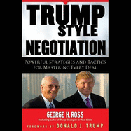 Trump-Style Negotiation: Powerful Strategies and Tactics for Mastering Every Deal