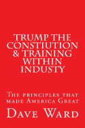 Trump the Constitution & Training Within Industry: The Principles That Make America Great