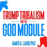 Trump: Tribalism and the God Module