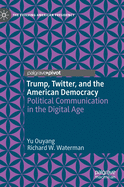 Trump, Twitter, and the American Democracy: Political Communication in the Digital Age
