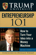 Trump University Entrepreneurship 101: How to Turn Your Idea Into a Money Machine