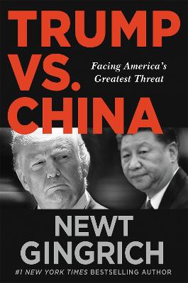 Trump vs. China: Facing America's Greatest Threat - Gingrich, Newt