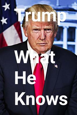 Trump: What He Knows - Newman, Al