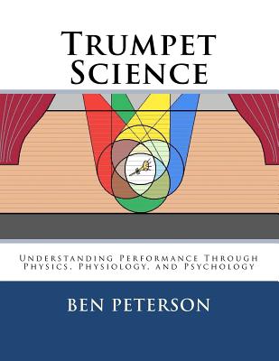 Trumpet Science: Understanding Performance Through Physics, Physiology, and Psychology - Peterson, Ben