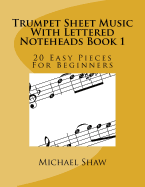 Trumpet Sheet Music with Lettered Noteheads Book 1: 20 Easy Pieces for Beginners