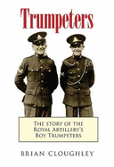 Trumpeters: The Story of the Royal Artillery's Boy Trumpeters - Cloughley, Brian