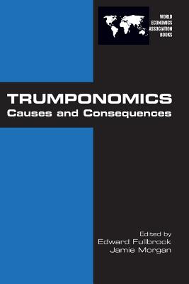 Trumponomics: Causes and Consequences - Fullbrook, Edward (Editor), and Morgan, Jamie (Editor)