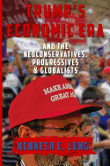 Trump's Economic Era: And the Neoconservatives, Progressives and Globalists