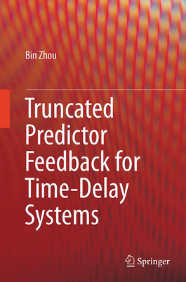 Truncated Predictor Feedback for Time-Delay Systems - Zhou, Bin