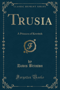 Trusia: A Princess of Krovitch (Classic Reprint)