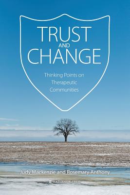 Trust and Change: Thinking Points on Therapeutic Communities - MacKenzie, Judy, and Anthony, Rosemary