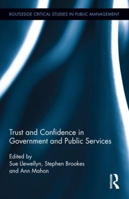 Trust and Confidence in Government and Public Services - Llewellyn, Sue (Editor), and Brookes, Stephen (Editor), and Mahon, Ann (Editor)