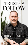 Trust and Follow: Learning How to Be CEO of a God-Owned Business