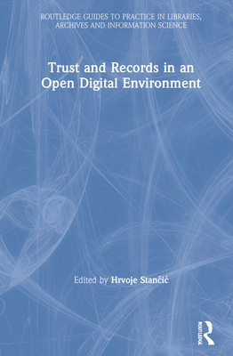 Trust and Records in an Open Digital Environment - Stan ic, Hrvoje (Editor)