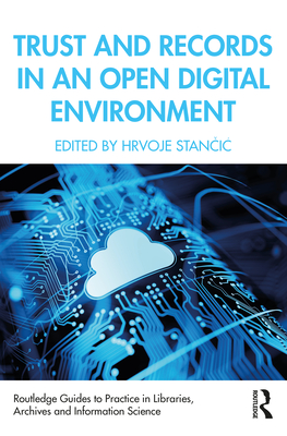 Trust and Records in an Open Digital Environment - Stancic, Hrvoje (Editor)