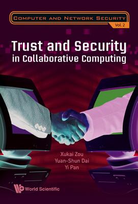 Trust and Security in Collaborative Computing - Zou, Xukai, and Dai, Yuanshun, and Pan, Yi