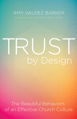 Trust by Design: The Beautiful Behaviors of an Effective Church Culture - Barker, Amy Valdez