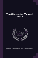 Trust Companies, Volume 3, Part 2