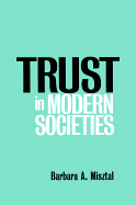 Trust in Modern Societies: The Search for the Bases of Social Order - Misztal, Barbara