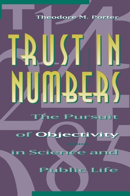 Trust in Numbers: The Pursuit of Objectivity in Science and Public Life - Porter, Theodore M