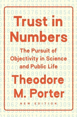 Trust in Numbers: The Pursuit of Objectivity in Science and Public Life - Porter, Theodore M