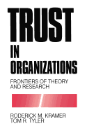 Trust in Organizations: Frontiers of Theory and Research