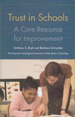 Trust in Schools: A Core Resource for Improvement - Bryk, Anthony, and Schneider, Barbara