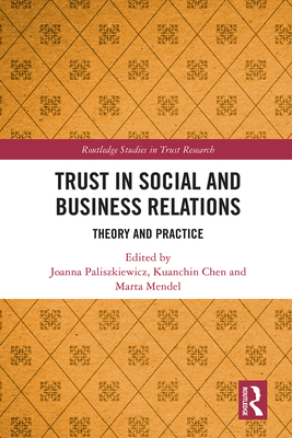 Trust in Social and Business Relations: Theory and Practice - Paliszkiewicz, Joanna (Editor), and Chen, Kuanchin (Editor), and Mendel, Marta (Editor)